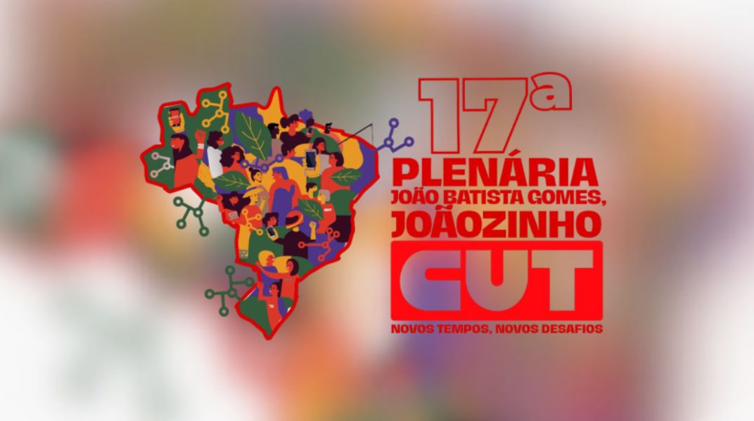 Contraf-CUT participa da 17ª Plenária Nacional da CUT “João Batista Gomes (Joãozinho) Novos Tempos, Novos Desafios”