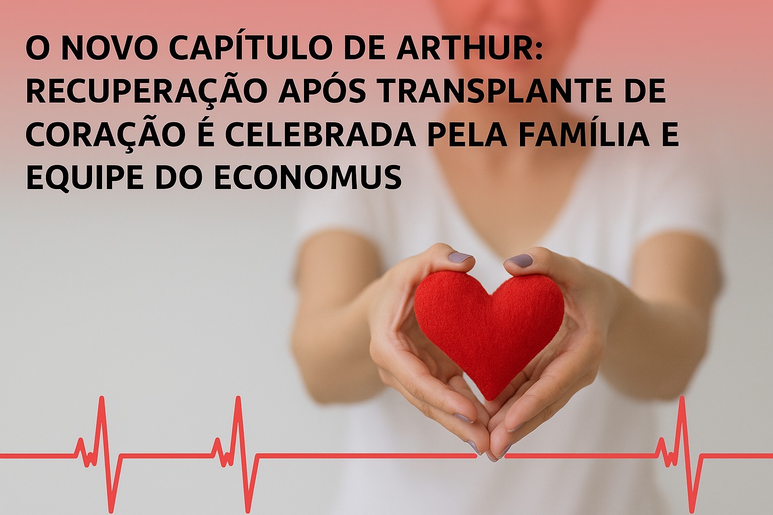 Arthur renasce: família e Economus comemoram sucesso de transplante de coração